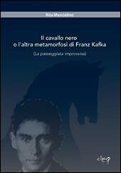 Il cavallo nero o l'altra metamorfosi di Franz Kafka. (La passeggiata improvvisa)