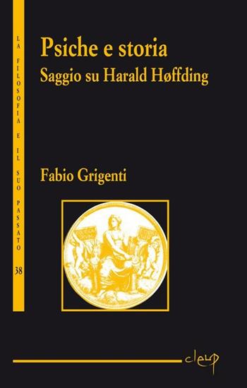 Psiche e storia. Saggio su Harald Hoffding - Fabio Grigenti - Libro CLEUP 2011, La filosofia e il suo passato | Libraccio.it