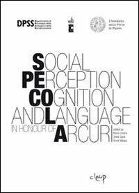 Social perception cognition and language in honour of Arcuri - Mara Cadinu, Silvia Galdi, Anne Maass - Libro CLEUP 2011, Scienze psicologiche | Libraccio.it