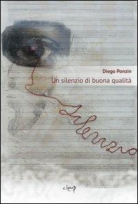 Un silenzio di buona qualità - Diego Ponzin - Libro CLEUP 2011, Narrativa | Libraccio.it