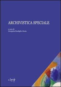Archivistica speciale  - Libro CLEUP 2011, Scienze storiche | Libraccio.it