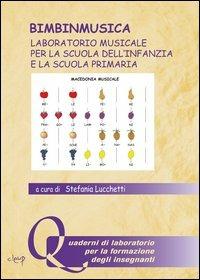 Bimbinmusica. Laboratorio musicale per la scuola dell'infanzia e la scuola primaria. Con CD Audio - Stefania Lucchetti - Libro CLEUP 2011, Quaderni di labor. formazione insegnanti | Libraccio.it