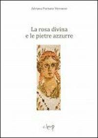 La rosa divina e le pietre azzurre - Adriana Parisato Veronese - Libro CLEUP 2011, Narrativa | Libraccio.it