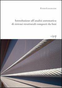 Introduzione all'analisi automatica di sistemi strutturali composti da funi - Ennio Casagrande - Libro CLEUP 2011, Ingegneria civile e architettura | Libraccio.it
