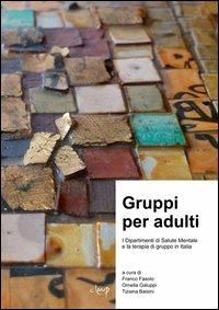Gruppi per adulti. I dipartimenti di salute mentale e la terapia di gruppo in Italia  - Libro CLEUP 2011, Scienze psicologiche | Libraccio.it