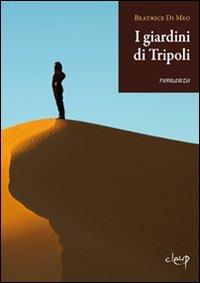 I giardini di Tripoli - Beatrice Di Meo - Libro CLEUP 2011, Narrativa | Libraccio.it