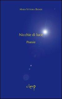 Nicchie di luce - M. Vittoria Biondi - Libro CLEUP 2011, Poesia | Libraccio.it