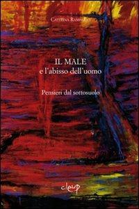 Il male e l'abisso dell'uomo. Pensieri dal sottosuolo - Caterina Rampazzo - Libro CLEUP 2011, Scienze storiche.filosof.pedagog.psicolog | Libraccio.it