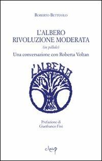 L' albero rivoluzione moderata (in pillole). Una conversazione con Roberta Voltan - Roberto Bettuolo - Libro CLEUP 2011, Scienze politiche | Libraccio.it