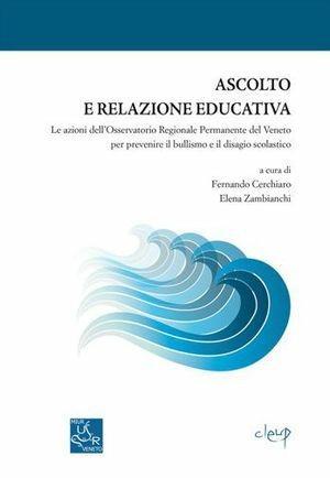 Ascolto e relazione educativa. Le azioni dell'Osservatorio Regionale Permanente del Veneto per prevenire il bullismo e il disagio scolastico - Fernando Cerchiaro, Elena Zambianchi - Libro CLEUP 2011, MIUR. Ufficio Scolastico Regionale Veneto | Libraccio.it