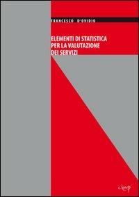 Elementi di statistica per la valutazione dei servizi - Francesco D'Ovidio - Libro CLEUP 2012, Scienze statistiche | Libraccio.it