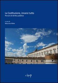 La Costituzione, innanzi tutto. Percorsi di diritto pubblico - Maurizio Malo - Libro CLEUP 2011, Scienze giuridiche | Libraccio.it