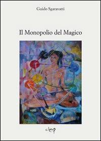 Il monopolio del magico - Guido Sgaravatti - Libro CLEUP 2011, Filosofia | Libraccio.it