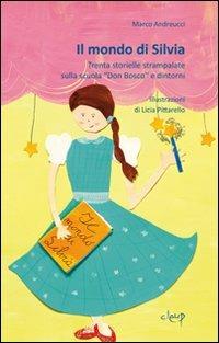 Il mondo di Silvia. Trenta storielle strampalate sulla scuola - Marco Andreucci - Libro CLEUP 2011, Narrativa | Libraccio.it