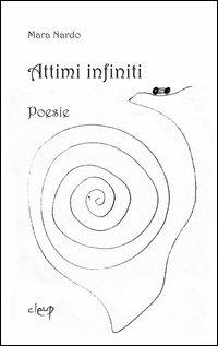 Attimi infiniti - Mara Nardo - Libro CLEUP 2011, Poesia | Libraccio.it