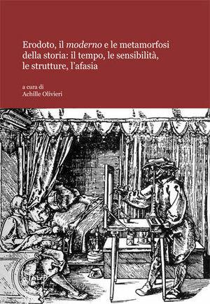 Erodoto, il moderno e le metamorfosi della storia. Il tempo, le sensibilità, le strutture, l'afasia - Achille Olivieri - Libro CLEUP 2012, Scienze storiche | Libraccio.it