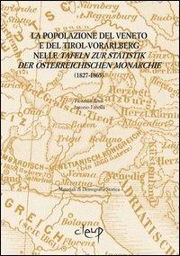 La popolazione del veneto e del Tirot-Vorarlberg nelle Tafeln zur Statistik der Osterrechischen monarchie (1827-1865) - Fiorenzo Rossi, Antonio Fanolla - Libro CLEUP 2011, Materiali di demografia storica | Libraccio.it