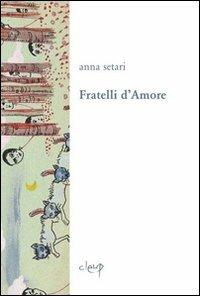 Fratelli d'amore - Anna Settari - Libro CLEUP 2012, Poesia | Libraccio.it