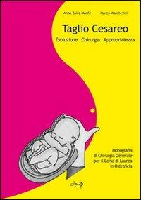 Taglio cesareo. Evoluzione, chirurgia, appropriatezza - Anna Z. Manfè, Marco Marchesini - Libro CLEUP 2012, Scienze mediche | Libraccio.it