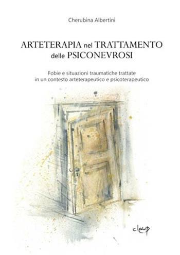 Arteterapia nel trattamento delle psiconevrosi. Fobie e situazioni traumatiche trattate in un contesto arteterapeutico e psicoterapeutico - Cherubina Albertini - Libro CLEUP 2012, Scienze psicologiche | Libraccio.it