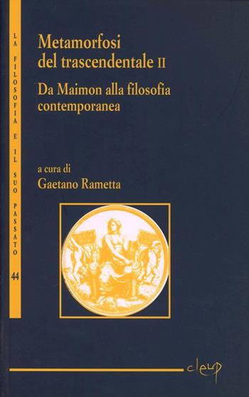 Metamorfosi del trascendentale. Vol. 2: Da Maimon alla filosofia contemporanea.  - Libro CLEUP 2012, La filosofia e il suo passato | Libraccio.it