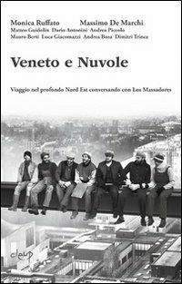 Veneto e nuvole. Viaggio nel profondo Nord Est conversando con Los Massadores - Monica Ruffato, Massimo De Marchi - Libro CLEUP 2012, Geogr. e discipl. demoetnoantropologiche | Libraccio.it