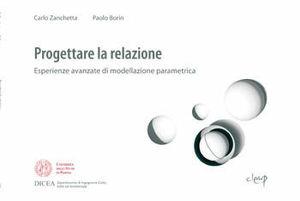 Progettare la relazione. Esperienze avanzate di modellazione parametrica - Carlo Zanchetta, Paolo Borin - Libro CLEUP 2012, Ingegneria civile e architettura | Libraccio.it