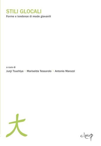 Stili globali. Forme e tendenze di mode giovanili in Italia e in Giappone  - Libro CLEUP 2012, Scienze sociali | Libraccio.it