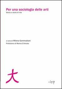 Per una sociologia delle arti. Storia e storie di vita  - Libro CLEUP 2012, Scienze sociali e cultura | Libraccio.it