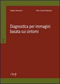 Diagnostica per immagini basata sui sintomi - Fabio Pomerri, Pier Carlo Muzzio - Libro CLEUP 2012 | Libraccio.it