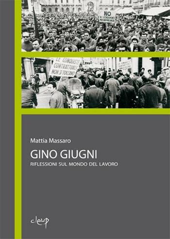 Gino Giugni. Riflessioni sul mondo del lavoro - Mattia Massaro - Libro CLEUP 2012, Scienze politiche | Libraccio.it
