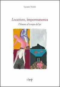 Locations, impermanenza. L'amore al tempo del pc - Luciano Troisio - Libro CLEUP 2012 | Libraccio.it