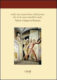 Molte cose stanno bene nella penna che ne la scena starebben male. Teatro e lingua in Ruzante  - Libro CLEUP 2012, Romanistica Patavina | Libraccio.it