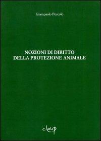 Nozioni di diritto della protezione animale - Giampaolo Peccolo - Libro CLEUP 2012, Scienze giuridiche | Libraccio.it