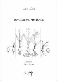Invenzione musicale - Renata Zatti - Libro CLEUP 2012, Musica. Discipline dello spettacolo | Libraccio.it