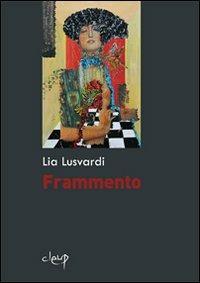 Frammento - Lia Lusvardi - Libro CLEUP 2012, Narrativa | Libraccio.it