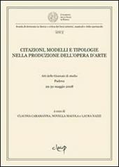 Citazioni, modelli e tipologie nella produzione dell'opera d'arte. Atti delle Giornate di studio (Padova, 29-30 maggio 2008)