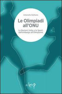 Le Olimpiadi all'ONU. Le Nazioni Unite e lo sport. Dall'embargo all'olimpismo - Antonella Stelitano - Libro CLEUP 2012, Scienze politiche | Libraccio.it