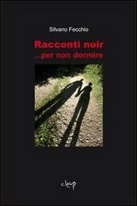 Racconti noir... per non dormire - Silvano Fecchio - Libro CLEUP 2012, Narrativa | Libraccio.it