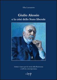Giulio Alessio e la crisi dello stato liberale - Alba Lazzaretto - Libro CLEUP 2012, Scienze storiche | Libraccio.it