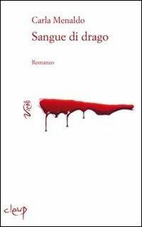 Sangue di drago - Carla Menaldo - Libro CLEUP 2012, Vicoli | Libraccio.it