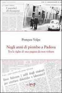 Negli anni di piombo a Padova - Pompeo Volpe - Libro CLEUP 2013, Scienze storiche | Libraccio.it