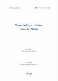 Alessandro Magno in Sidone. Dramma per musica - Aurelio Aureli, Marco A. Zaini - Libro CLEUP 2012, Ithaca | Libraccio.it