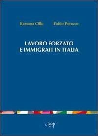 Lavoro forzato e immigrati in Italia - Rossana Cillo, Fabio Perocco - Libro CLEUP 2012 | Libraccio.it