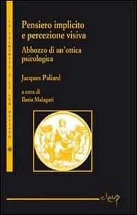 Pensieri implicito e percezione visiva. Abbozzo di un'ottica psicologica - Jacques Paliard - Libro CLEUP 2012, La filosofia e il suo passato | Libraccio.it