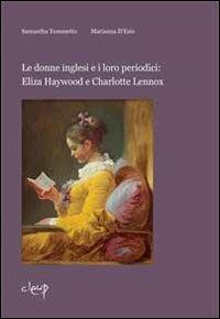 Le donne inglesi e i loro periodici. Eliza Haywood e Charlotte Lennox - Samantha Tomasetto, Marianna D'Ezio - Libro CLEUP 2012 | Libraccio.it