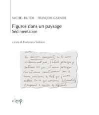 Figures dans un paysage. Sédimentation - Michel Butor, François Garnier - Libro CLEUP 2012 | Libraccio.it