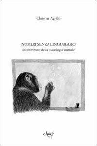Numeri senza linguaggio. Il contributo della psicologia animale - Christian Agrillo - Libro CLEUP 2012 | Libraccio.it