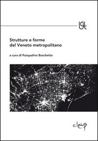 Strutture e forme del Veneto metropolitano  - Libro CLEUP 2012, Urbanistica città territorio | Libraccio.it