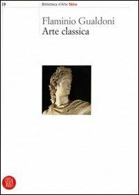 Arte classica - Flaminio Gualdoni - Libro Skira 2007, Biblioteca d'arte Skira | Libraccio.it